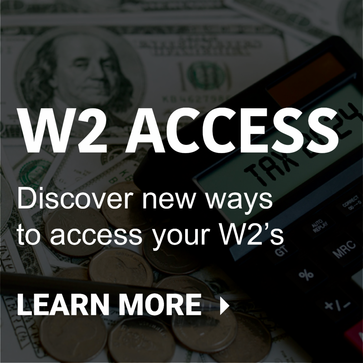 Discover new ways to access your W2s - learn more