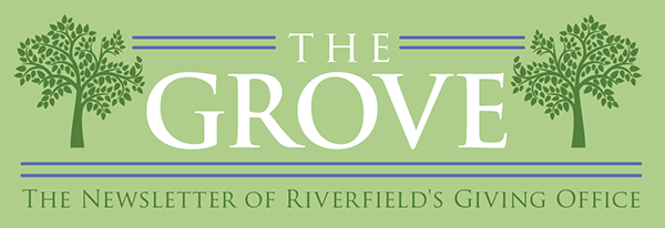 The Grove: The Newsletter of Riverfield's Giving Office